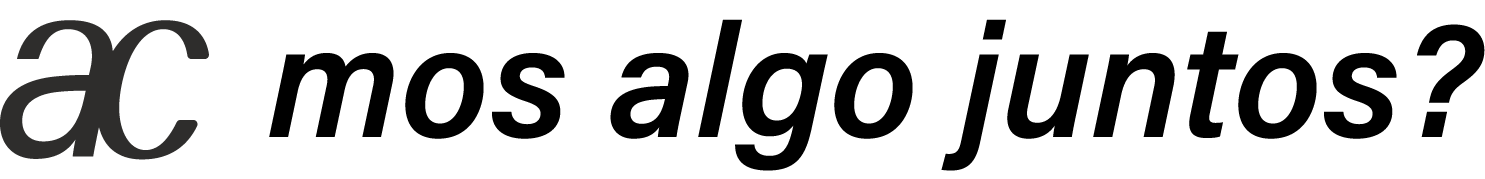 AC-mos algo juntos?
